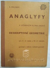 Pruner, R., Anaglyfy k učebnicím Klíma - Ingriš: Deskriptivní geometrie pro V. tř. reálek a VII. tř. reálných gymnasií a reform. reálných gymnasií, 1941