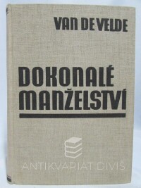 Velde, Th. H. van de, Dokonalé manželství: Studie o jeho fysiologii a technice, 1933