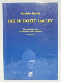 Brázda, Stanislav, Jak se dožít 140 let: Život závisí na nebi, ale doba jeho trvání na lidech, 2002