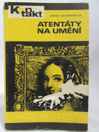 Glückselig, Josef, Atentáty na umění, 1971