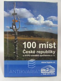 kolektiv, autorů, 100 míst České republiky s HYPO stavební spořitelnou a. s., 2007