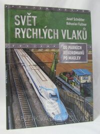 Schrötter, Josef, Fultner, Bohuslav, Svět rychlých vlaků: Od parních rekordmanů po Maglev, 2019