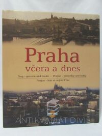 kolektiv, autorů, Praha - včera a dnes / Prag - gestern und heute / Prague - yesterday and today / Prague - hier et aujourd'hui, 2001