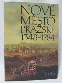 kolektiv, autorů, Nové Město pražské 1348-1784, 1998