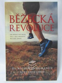 Romanov, Nicholas, Brungardt, Kurt, Běžecká revoluce: Jak běhat rychleji, dál a bez zranění po celý život, 2016