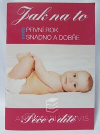 kolektiv, autorů, Péče o dítě - Jak na to aneb První rok snadno a dobře, 2018