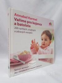 Karmel, Annabel, Vaříme pro kojence a batolata: 200 rychlých, snadných a zdravých receptů, 2007