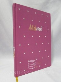 Schreierová, Vanda, Písaříková, Denisa, Mámě: Jak mít šťastné miminko a nepicnout se z toho všeho, 2017