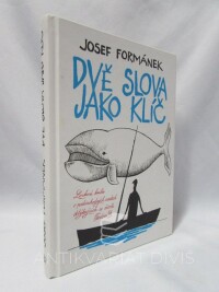 Formánek, Josef, Dvě slova jako klíč: Laskavá knoha o podivuhodných osudech dotýkajících se života Teodora D., 2016