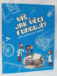 Lebeaume, Joël, Lebeaume, Clément, Víš, jak věci fungují? 250 praktických vynálezů, 2010