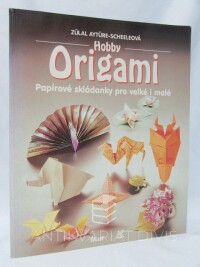 Aytüre-Scheeleová, Zülal, Origami - Papírové skládanky pro velké i malé, 1994