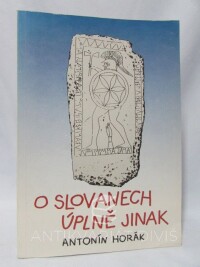 Horák, Antonín, O slovanech úplně jinak: Co nebylo o slovanech dosud známo 1970-1990, 1991