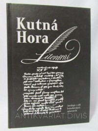 kolektiv, autorů, Kutná Hora literární: Antologie z děl kutnohorských spisovatelů, 2003