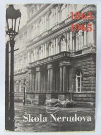 kolektiv, autorů, Škola Nerudova - Sborník k 100. výročí založení české střední školy na Malé Straně, 1965