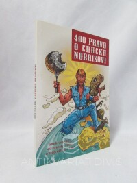 kolektiv, autorů, 400 pravd o Chucku Norrisovi aneb všechno, co musíte vědět o největším z lidí, 2011