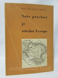 Skutil, Josef, Naše pravlast je střední Evropa: Československý vznik a původ s hlediska naší státnosti, 1946