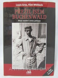 Gros, Louis, Whitlock, Flint, Přežil jsem Buchenwald - Moje osobní cesta peklem, 2016
