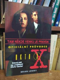 Lowry, Brian, Akta X: Tam někde venku je pravda - oficiální průvodce Akty X, která má na svědomí Chris Carter, 1996