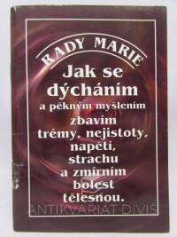 Vytopilová, Marie, Jak se dýcháním a pěkným myšlením zbavím trémy, nejistoty, napětí, strachu a zmírním bolest tělesnou, 1997
