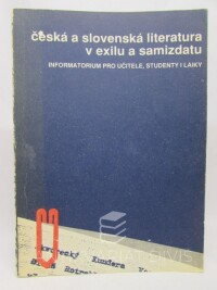 kolektiv, autorů, Česká a slovenská literatura v exilu a samizdatu - Informatorium pro učitele, studenty a laiky, 1991