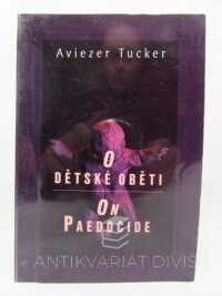 Tucker, Aviezer, O dětské oběti / On Paedocide, 1996