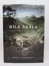 Thomson, Hugh, Bílá skála - Průzkumná výprava do srdce říše Inků, 2002