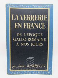 Barrelet, James, La verrerie en France: De l´époque Gallo-Romaine ? nos jours, 0