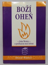 Walters, David, Boží oheň: John Wesley - O probuzení mezi dětmi, 1999