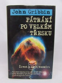 Gribbin, John, Pátrání po velkém třesku: Život a smrt vesmíru, 2002