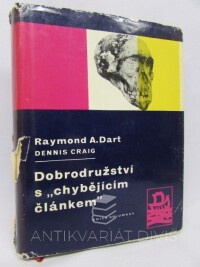Dart, Raymond A., Craig, Dennis, Dobrodružství s "chybějícím článkem" , 1963