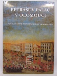 Biňovec, Karel, Kašpárková, Slavomíra, Kauerová, Vlasta, Sedláčková, Hedvika, Petrášův palác v Olomouci: Dějiny, stavebně-historický průzkum, archeologie, 2000
