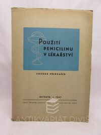 Renč, Vojtěch, Použití penicilinu v lékařství: Soubor přednášek, proslovených v prosinci 1946 při výstavě "Penicilin a jeho význam", 1947