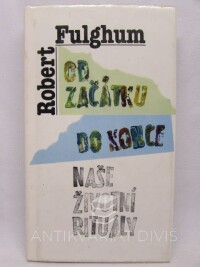 Fulghum, Robert, Od začátku do konce - Naše životní rituály, 1995