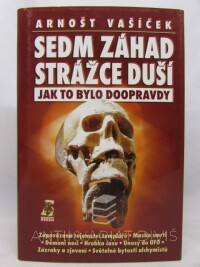 Vašíček, Arnošt, Sedm záhad strážce duší: Jak to bylo doopravdy, 2005