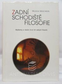 Weischedel, Wilhelm, Zadní schodiště filosofie: Myšlenky a všední život 34 velkých filosofů, 1995