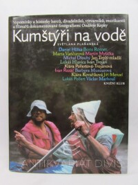 Plaňanská, Světlana, Kumštýři na vodě - Vzpomínky a historky herců, divadelníků, výtvarníků, muzikantů a filmařů dokumentované fotografiemi Ondřeje Kepky, 1999