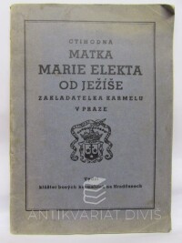kolektiv, autorů, Ctihodná Matka Marie Elekta od Ježíše zakladatelka karmelu v Praze, 1935