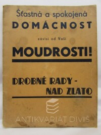 kolektiv, autorů, Šťastná a spokojená domácnost závisí od Vaší moudrosti! - Drobné rady nad zlato, 0