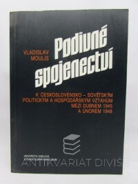 Moulis, Vladislav, Podivné spojenectví: K československo-sovětským politickým a hospodářským vztahům mezi dubnem 1945 a únorem 1948, 1996