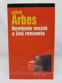 Arbes, Jakub, Newtonův mozek a jiná romaneta, 2002