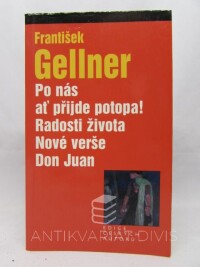 Gellner, František, Po nás ať přijde potopa!, Radosti života, Nové verše, Don Juan, 2003