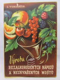 Vondráček, Josef, Výroba bezalkoholických nápojů a nezkvašených moštů, 1948