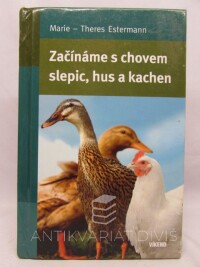 Estermann, Marie-Theres, Začínáme s chovem slepic, hus a kachen, 2013