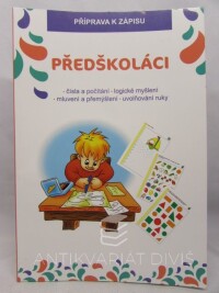 Bečková, Michaela, Předškoláci: Příprava k zápisu - čísla a počítání, logické myšlení, mluvení a přemýšlení, uvolňování ruky, 2019