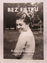 Dolejšová, Kristýna, Bez filtru - Kniha o (sebe)lásce, o sociálních sítích, o nás, 2017