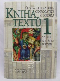 Lehár, Jan, Stich, Alexandr, Kniha textů 1: Česká literatura od počátků k dnešku - 9. století až 1. třetina 19. století, 2000