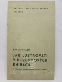 Smažík, Rudolf, Jak lustrovati v pozemkových knihách (s příkladem opisu knihovní vložky a lustra), 1935