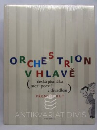 Rut, Přemysl, Orchestrion v hlavě: Česká písnička mezi poezií a divadlem, 2010