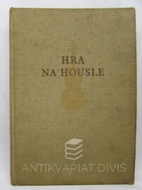 Micka, Josef, Hra na housle: technika, výraz, didaktika, 1957