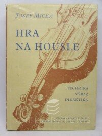 Micka, Josef, Hra na housle: technika, výraz, didaktika, 1957